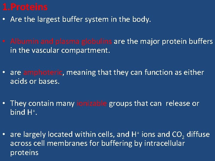 1. Proteins • Are the largest buffer system in the body. • Albumin and