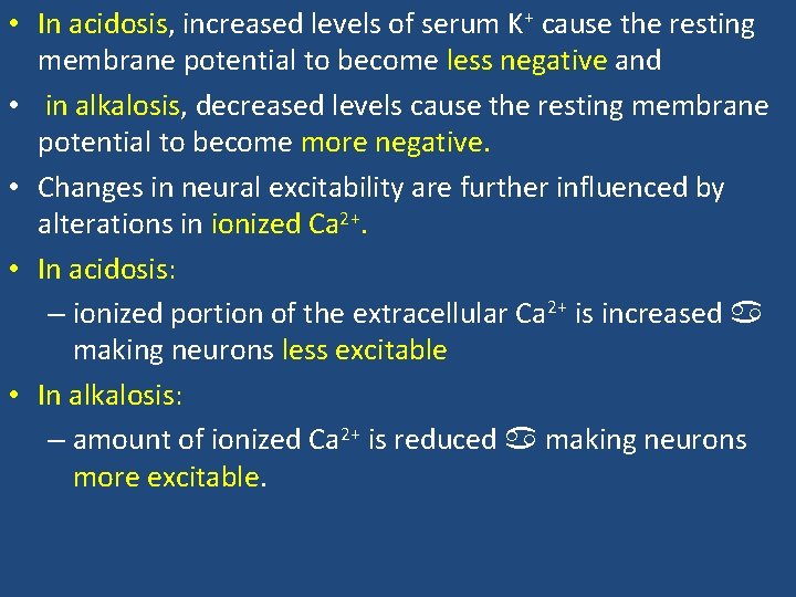  • In acidosis, increased levels of serum K+ cause the resting membrane potential