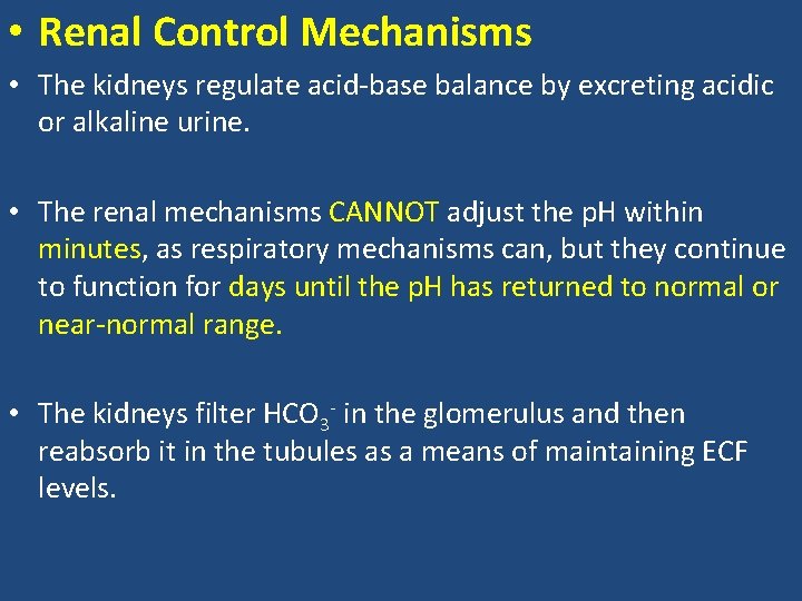  • Renal Control Mechanisms • The kidneys regulate acid-base balance by excreting acidic