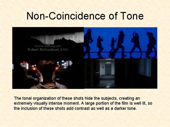 Non-Coincidence of Tone The tonal organization of these shots hide the subjects, creating an Non-Coincidence of Tone The tonal organization of these shots hide the subjects, creating an