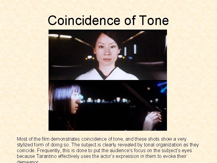 Coincidence of Tone Most of the film demonstrates coincidence of tone, and these shots