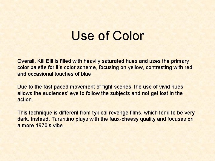 Use of Color Overall, Kill Bill is filled with heavily saturated hues and uses Use of Color Overall, Kill Bill is filled with heavily saturated hues and uses