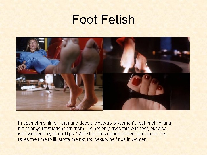 Foot Fetish In each of his films, Tarantino does a close-up of women’s feet,