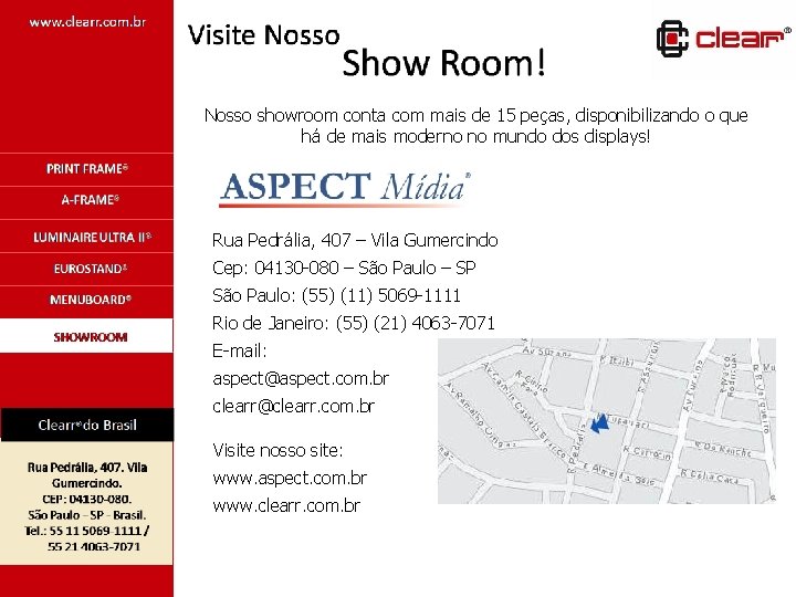 Nosso showroom conta com mais de 15 peças, disponibilizando o que há de mais