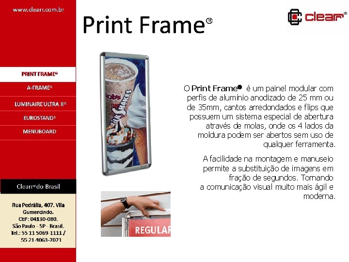 O Print Frame é um painel modular com perfis de alumínio anodizado de 25