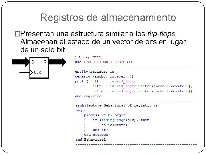 Registros de almacenamiento �Presentan una estructura similar a los flip-flops. Almacenan el estado de
