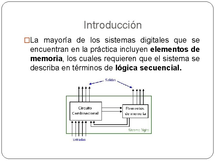 Introducción �La mayoría de los sistemas digitales que se encuentran en la práctica incluyen