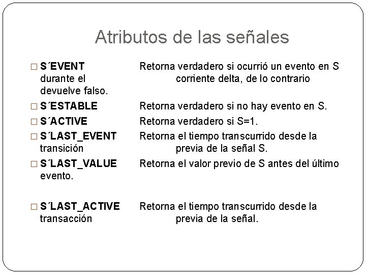 Atributos de las señales � S´EVENT durante el devuelve falso. � S´ESTABLE � S´ACTIVE