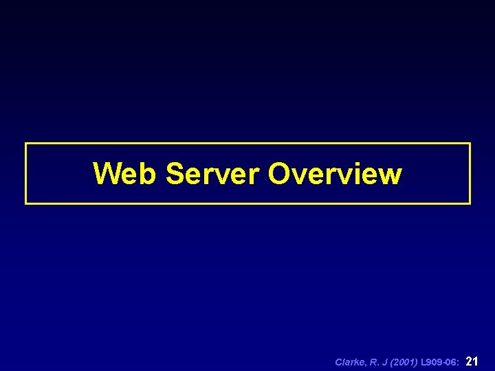 Web Server Overview Clarke, R. J (2001) L 909 -06: 21 