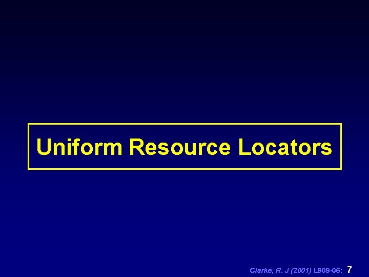 Uniform Resource Locators Clarke, R. J (2001) L 909 -06: 7 