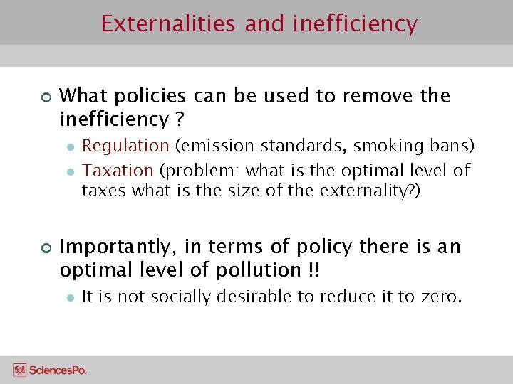 Externalities and inefficiency ¢ What policies can be used to remove the inefficiency ?