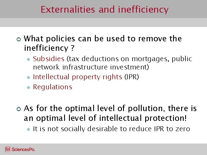 Externalities and inefficiency ¢ What policies can be used to remove the inefficiency ?