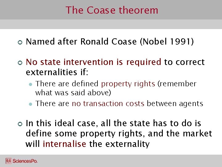 The Coase theorem ¢ ¢ Named after Ronald Coase (Nobel 1991) No state intervention