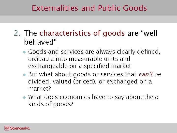 Externalities and Public Goods 2. The characteristics of goods are “well behaved” l l