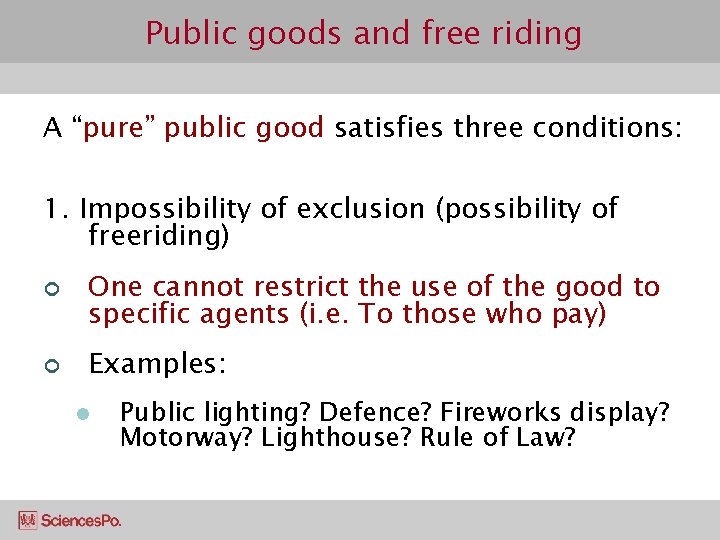 Public goods and free riding A “pure” public good satisfies three conditions: 1. Impossibility