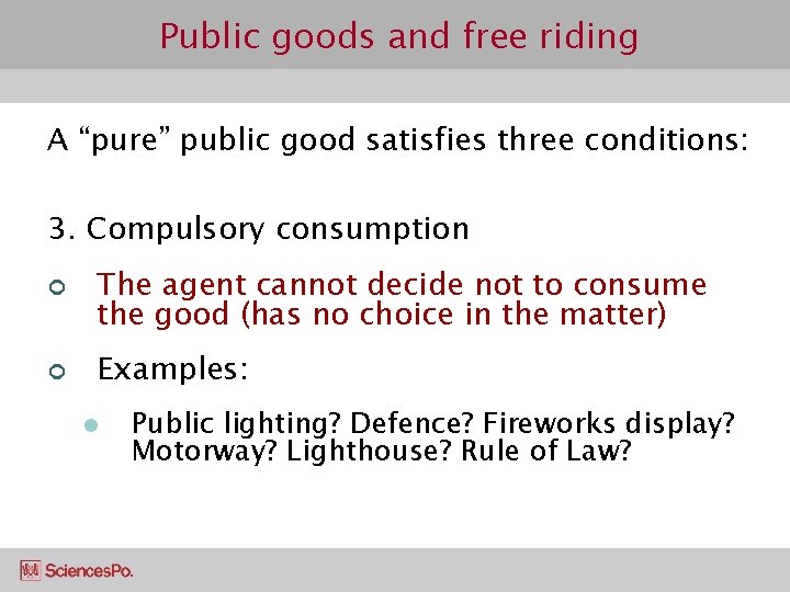 Public goods and free riding A “pure” public good satisfies three conditions: 3. Compulsory