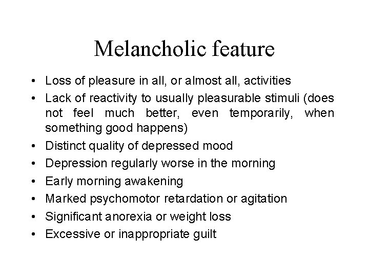 Melancholic feature • Loss of pleasure in all, or almost all, activities • Lack