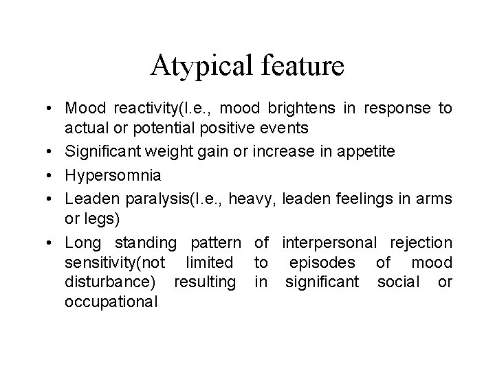 Atypical feature • Mood reactivity(I. e. , mood brightens in response to actual or