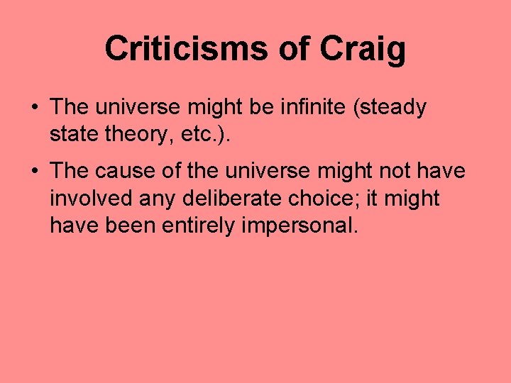 Criticisms of Craig • The universe might be infinite (steady state theory, etc. ).