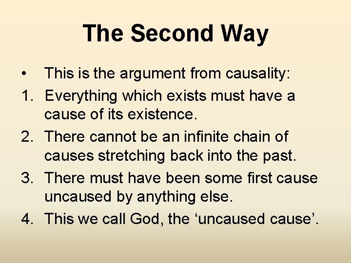 The Second Way • This is the argument from causality: 1. Everything which exists