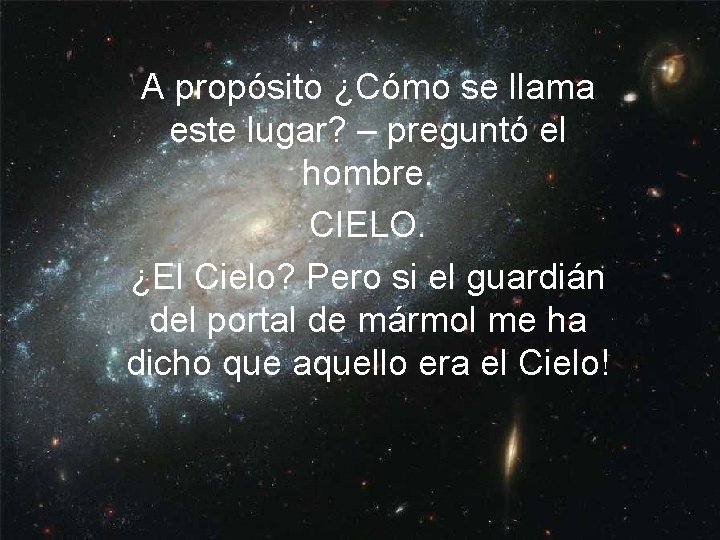 A propósito ¿Cómo se llama este lugar? – preguntó el hombre. CIELO. ¿El Cielo?