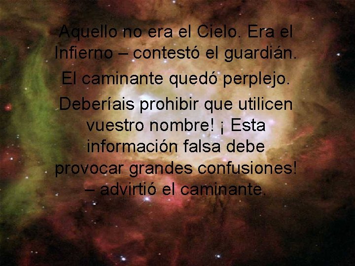 Aquello no era el Cielo. Era el Infierno – contestó el guardián. El caminante