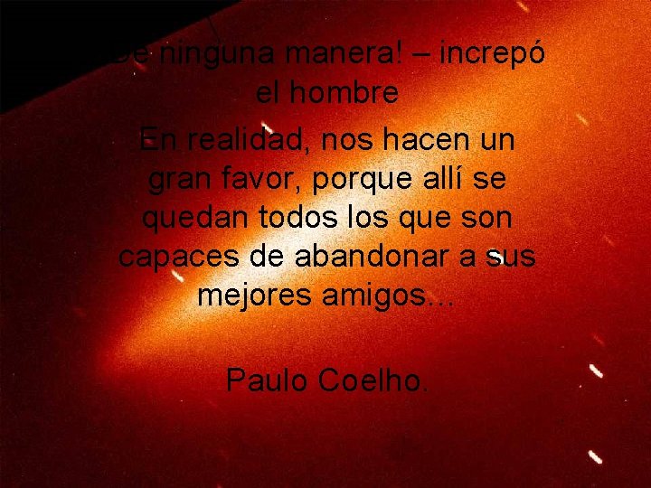 De ninguna manera! – increpó el hombre En realidad, nos hacen un gran favor,