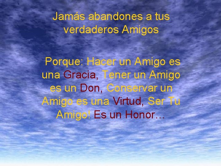 Jamás abandones a tus verdaderos Amigos Porque: Hacer un Amigo es una Gracia, Tener