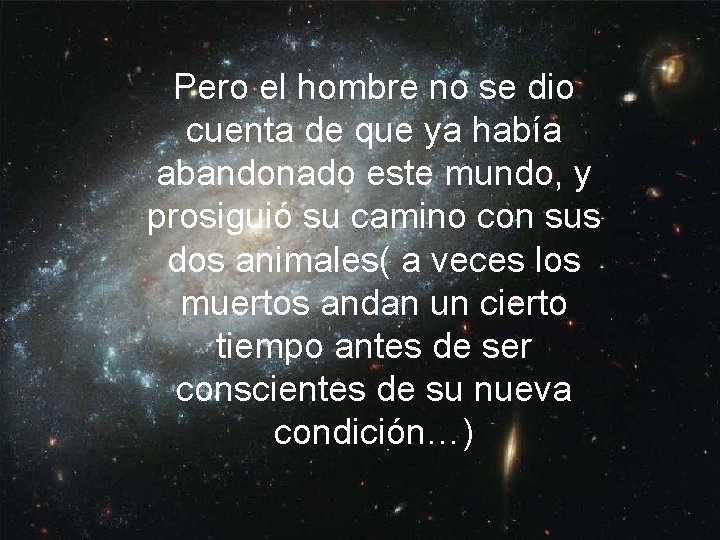 Pero el hombre no se dio cuenta de que ya había abandonado este mundo,