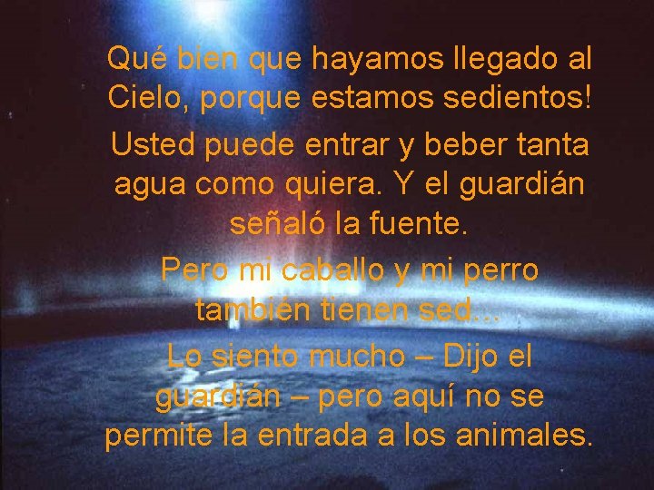 Qué bien que hayamos llegado al Cielo, porque estamos sedientos! Usted puede entrar y