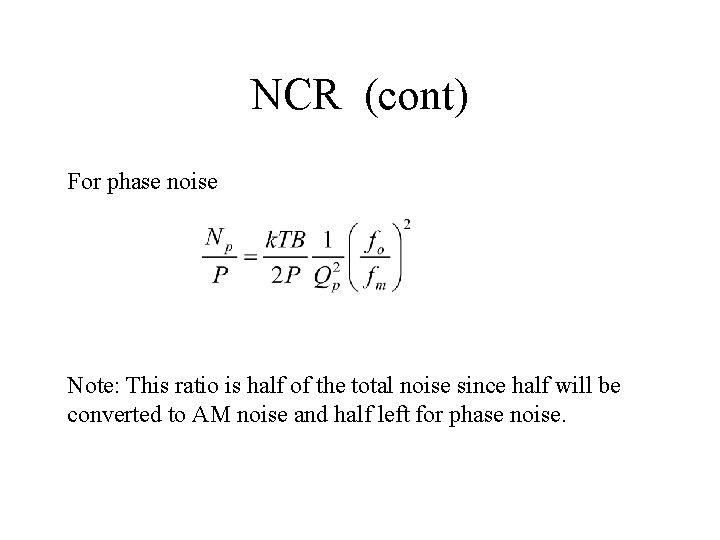 NCR (cont) For phase noise Note: This ratio is half of the total noise