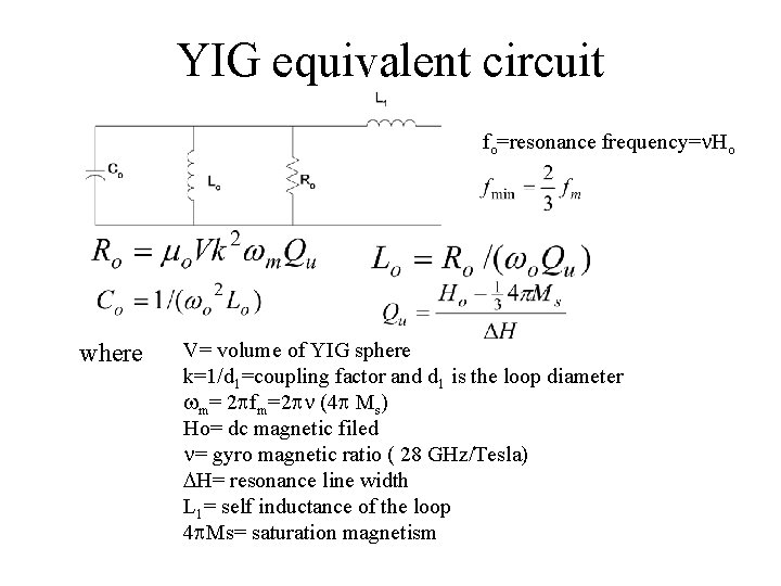 YIG equivalent circuit fo=resonance frequency=n. Ho where V= volume of YIG sphere k=1/d 1=coupling