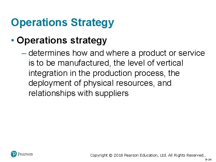 Operations Strategy • Operations strategy – determines how and where a product or service