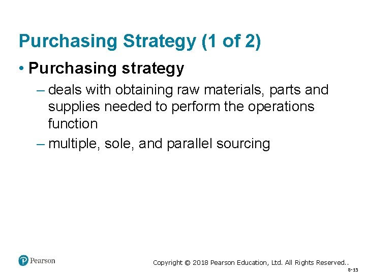 Purchasing Strategy (1 of 2) • Purchasing strategy – deals with obtaining raw materials,