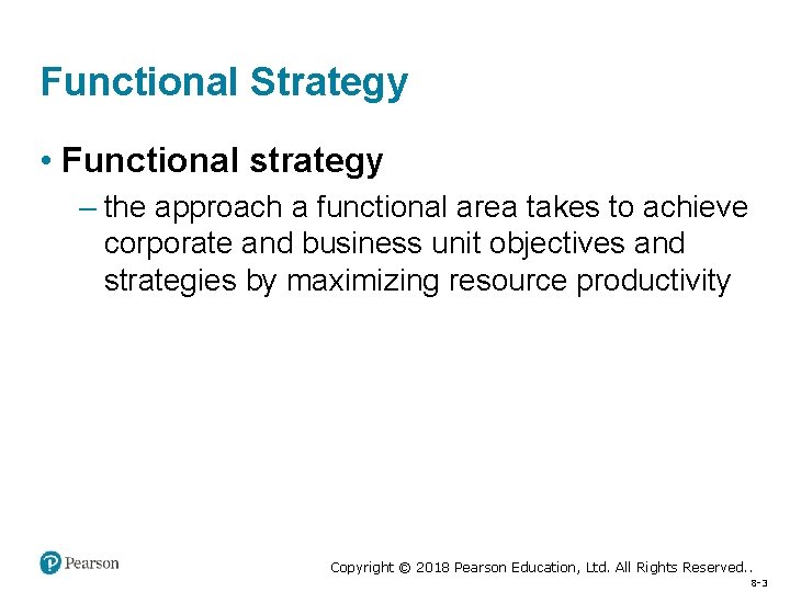 Functional Strategy • Functional strategy – the approach a functional area takes to achieve