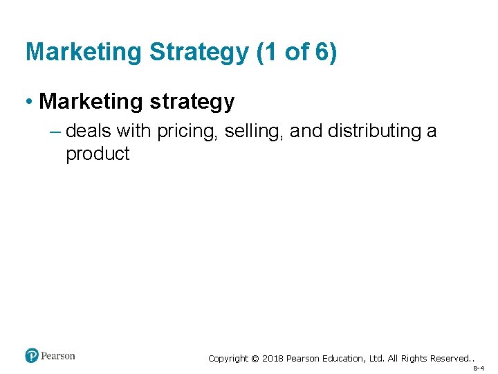 Marketing Strategy (1 of 6) • Marketing strategy – deals with pricing, selling, and