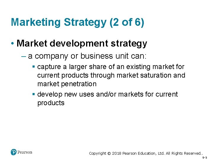 Marketing Strategy (2 of 6) • Market development strategy – a company or business