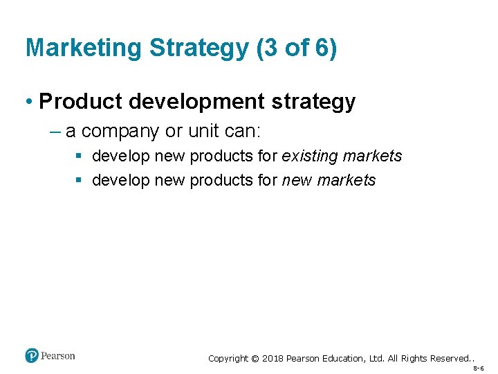 Marketing Strategy (3 of 6) • Product development strategy – a company or unit