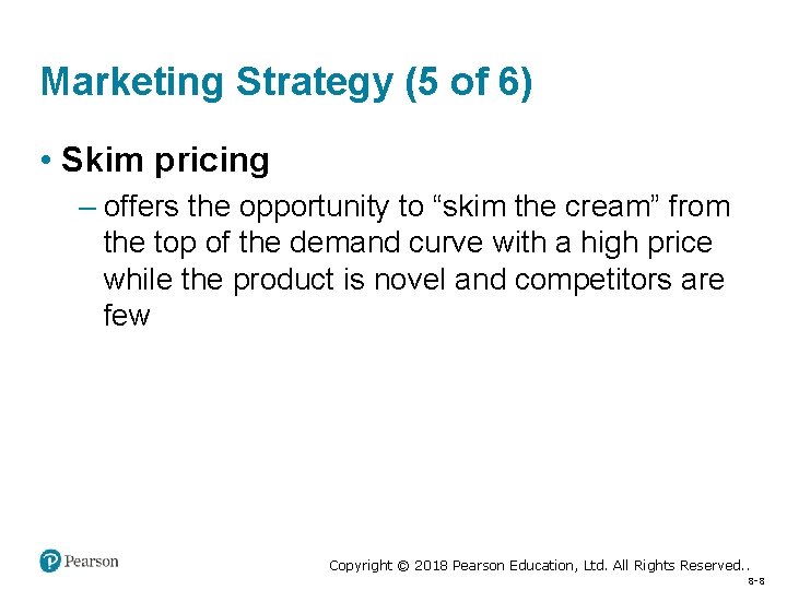 Marketing Strategy (5 of 6) • Skim pricing – offers the opportunity to “skim