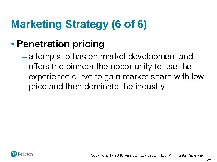 Marketing Strategy (6 of 6) • Penetration pricing – attempts to hasten market development