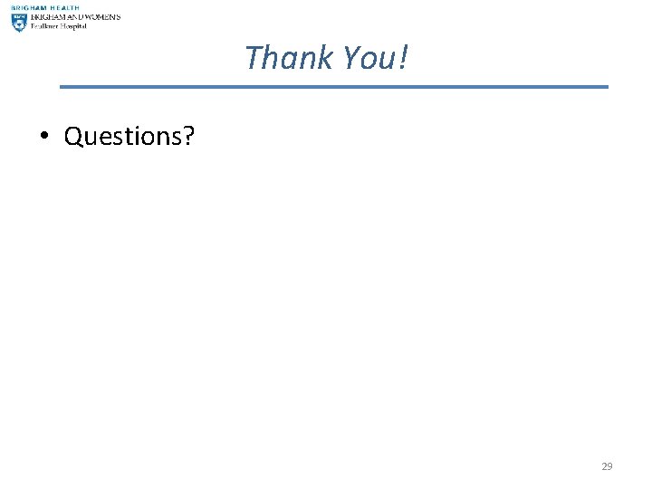 Thank You! • Questions? 29 