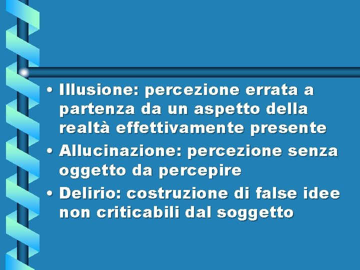  • Illusione: percezione errata a partenza da un aspetto della realtà effettivamente presente