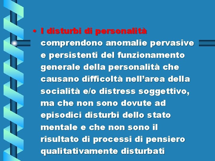  • I disturbi di personalità comprendono anomalie pervasive e persistenti del funzionamento generale