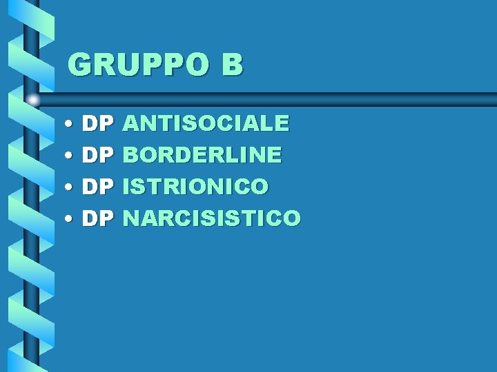 GRUPPO B • DP ANTISOCIALE • DP BORDERLINE • DP ISTRIONICO • DP NARCISISTICO
