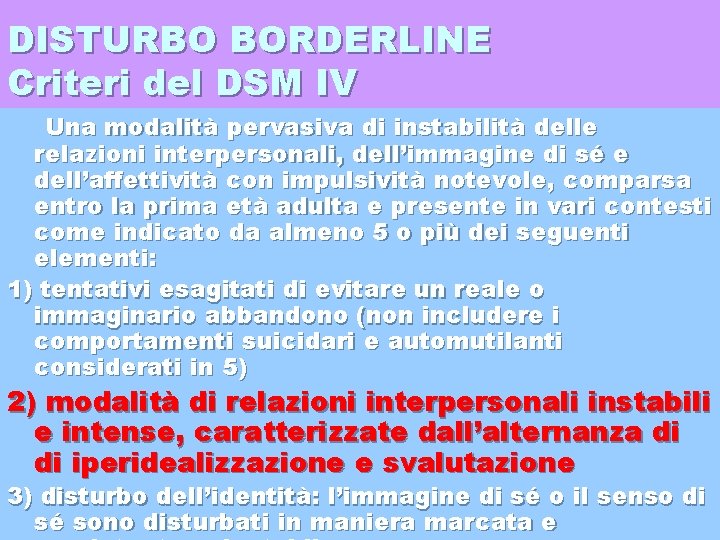 DISTURBO BORDERLINE Criteri del DSM IV Una modalità pervasiva di instabilità delle relazioni interpersonali,