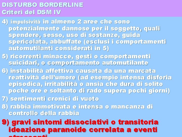 DISTURBO BORDERLINE Criteri del DSM IV 4) impulsività in almeno 2 aree che sono