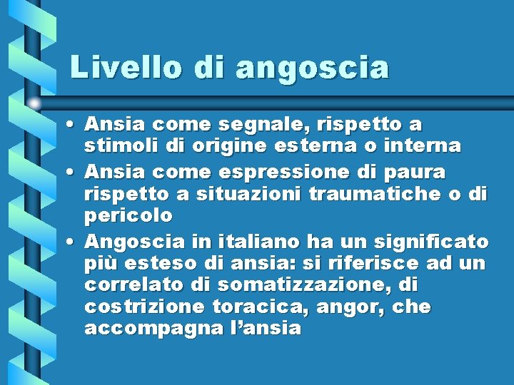 Livello di angoscia • Ansia come segnale, rispetto a stimoli di origine esterna o