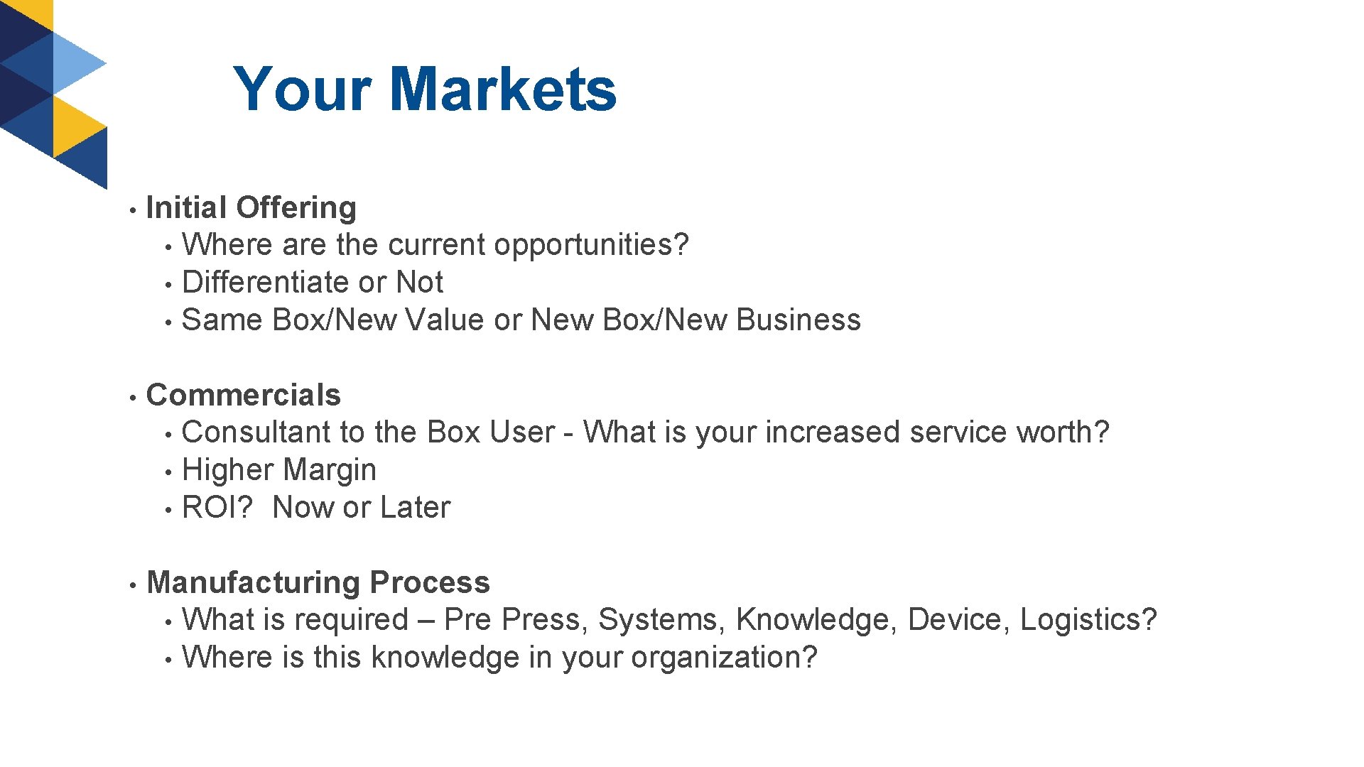 Your Markets • Initial Offering • Where are the current opportunities? • Differentiate or