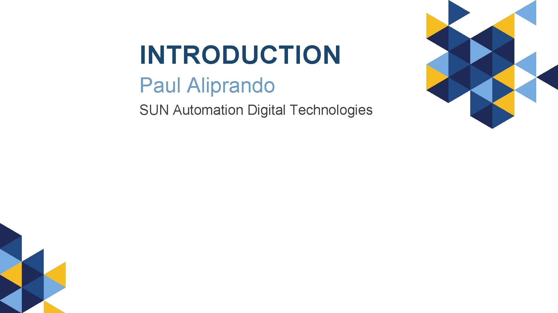 INTRODUCTION Paul Aliprando SUN Automation Digital Technologies 