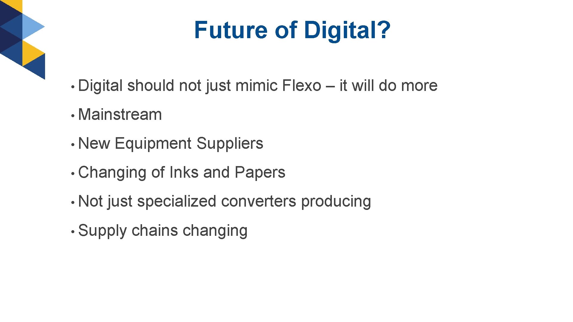 Future of Digital? • Digital should not just mimic Flexo – it will do